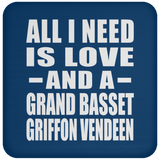 All I Need Is Love And A Grand Basset Griffon Vendeen - Drink Coaster
