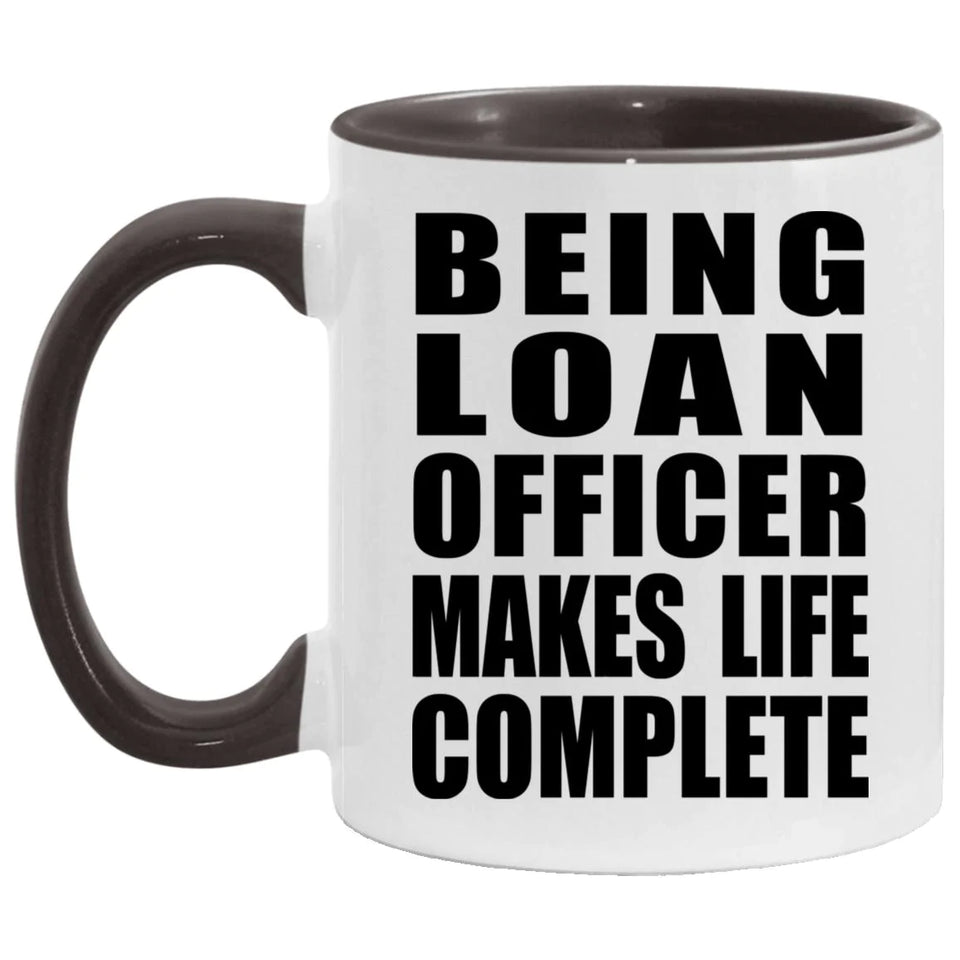 Being Loan Officer Makes Life Complete - 11oz Accent Mug Black