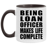 Being Loan Officer Makes Life Complete - 11oz Accent Mug Black