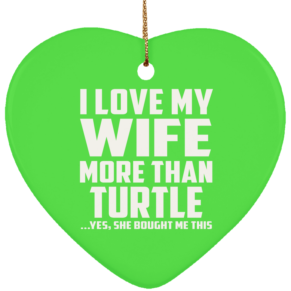 I Love My Wife More Than Turtle - Heart Ornament
