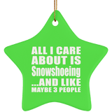 All I Care About Is Snowshoeing - Star Ornament