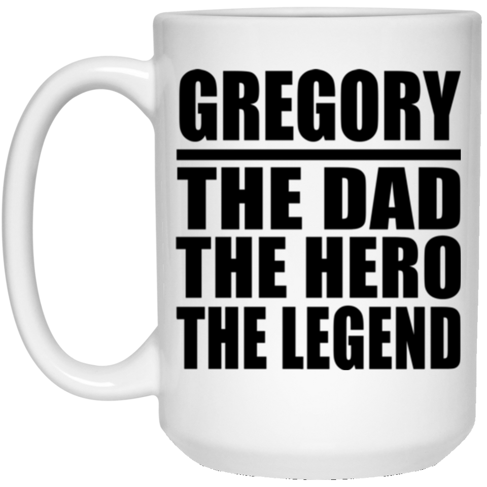 Gregory The Dad The Hero The Legend - 15 Oz Coffee Mug
