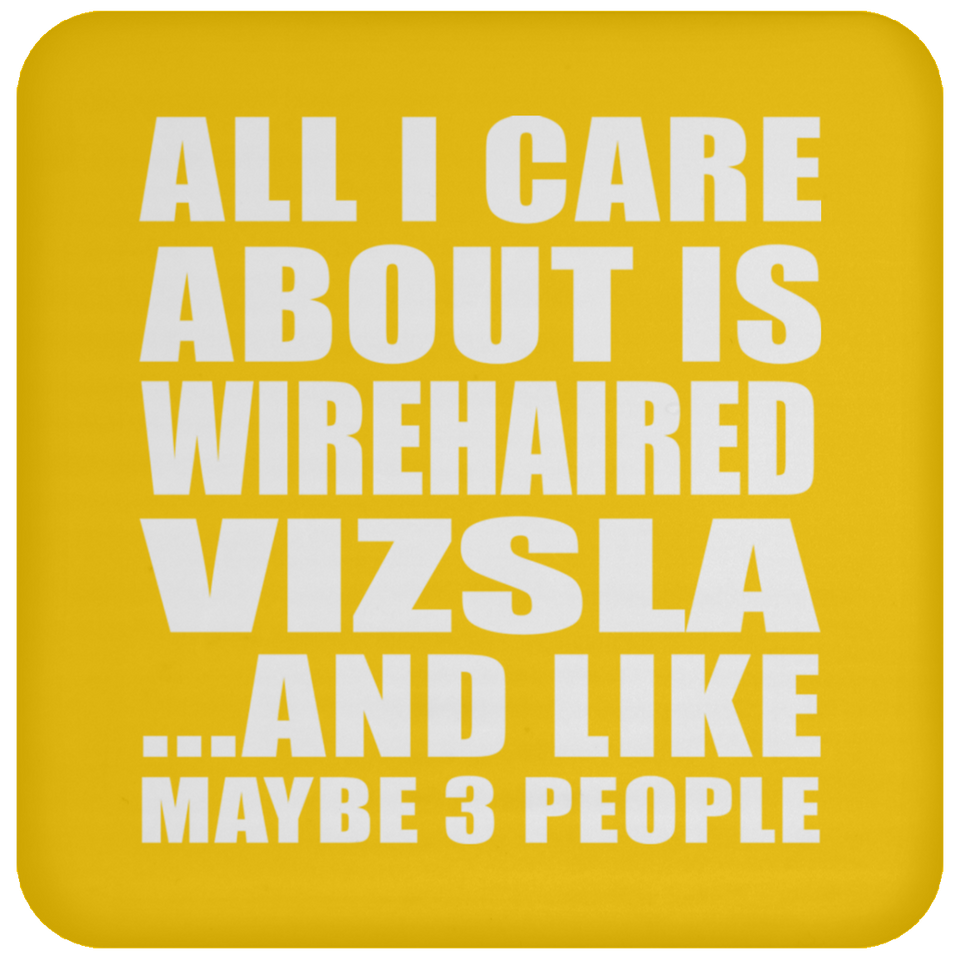 All I Care About Is Wirehaired Vizsla - Drink Coaster