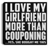 I Love My Girlfriend More Than Couponing - Canvas Square