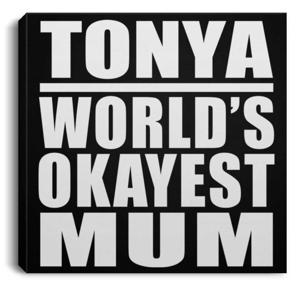 Tonya World's Okayest Mum - Canvas Square