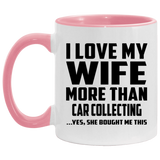 I Love My Wife More Than Car Collecting - 11oz Accent Mug Pink