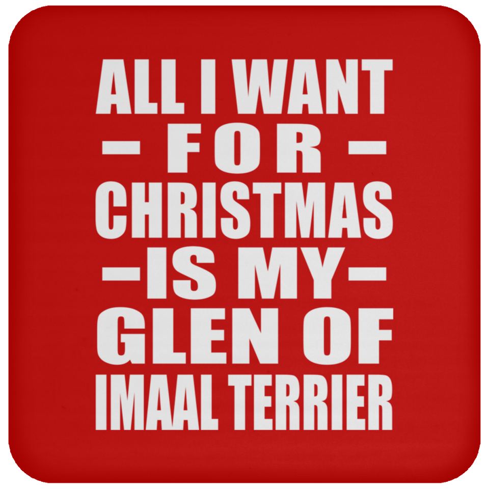 All I Want For Christmas Is My Glen Of Imaal Terrier - Coaster