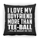 I Love My Boyfriend More Than Tee-Ball - Throw Pillow Black