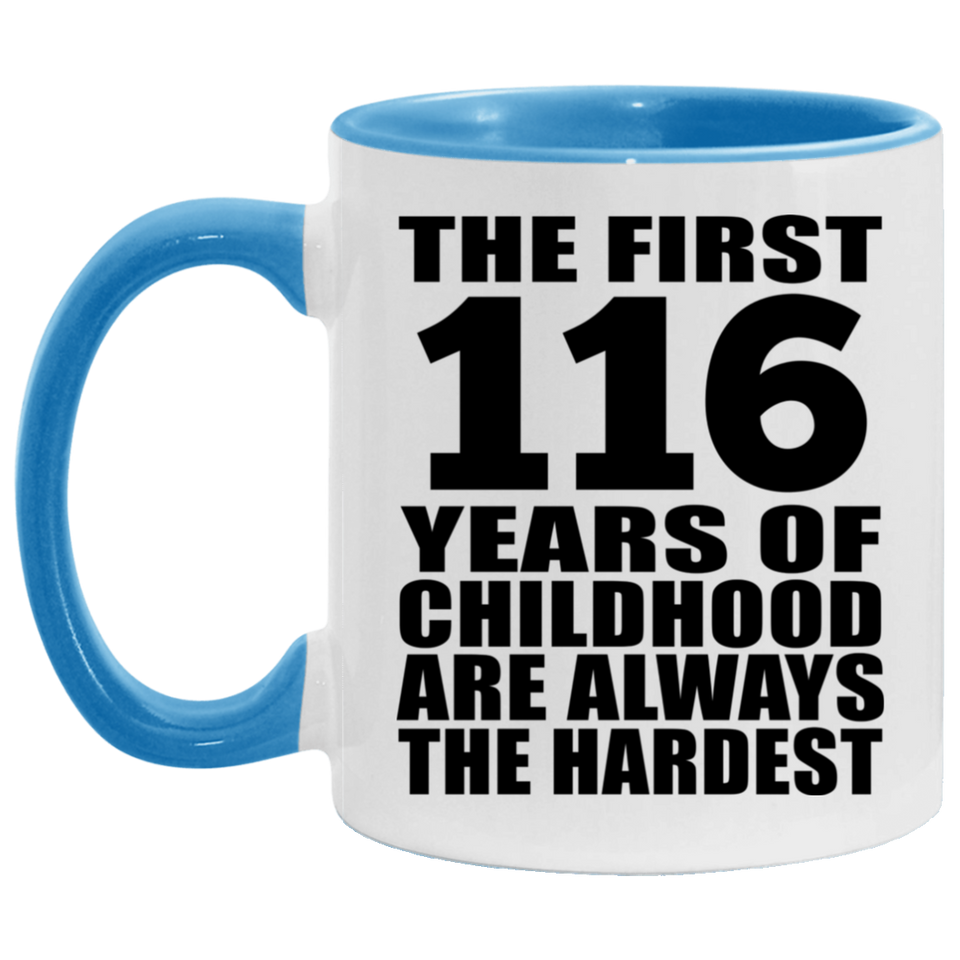 116th Birthday First 116 Years of Childhood Are The Hardest - 11oz Accent Mug Blue