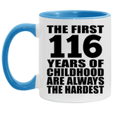 116th Birthday First 116 Years of Childhood Are The Hardest - 11oz Accent Mug Blue