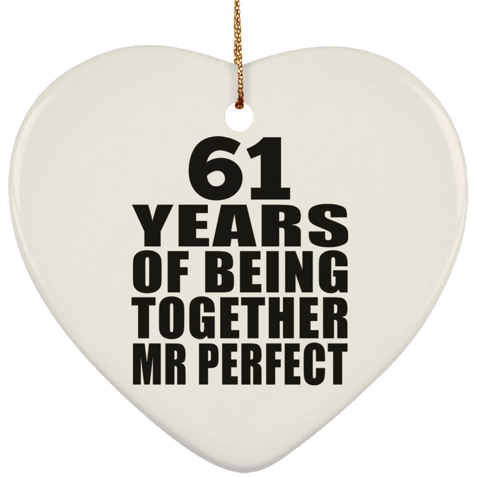 61st Anniversary 61 Years Of Being Mr Perfect - Heart Ornament