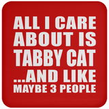 All I Care About Is Tabby Cat - Drink Coaster