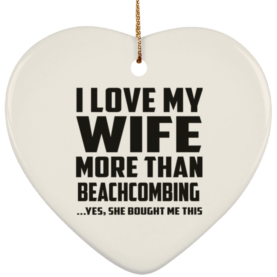 I Love My Wife More Than Beachcombing - Heart Ornament
