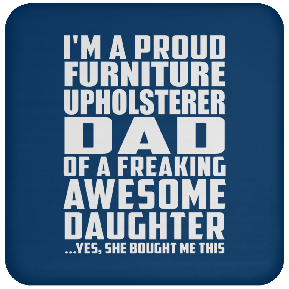 Proud Furniture Upholsterer Dad Of Awesome Daughter - Drink Coaster