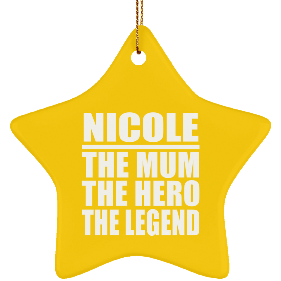 Nicole The Mum The Hero The Legend - Star Ornament