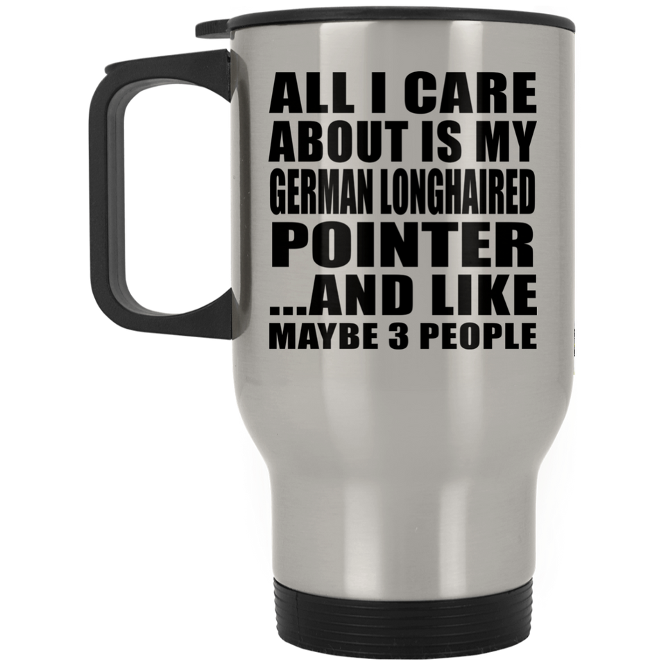 All I Care About Is My German Longhaired Pointer - Silver Travel Mug