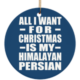 All I Want For Christmas Is My Himalayan Persian - Circle Ornament