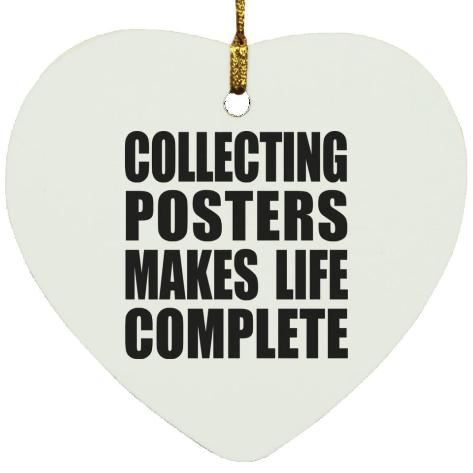 Collecting Posters Makes Life Complete - Heart Ornament