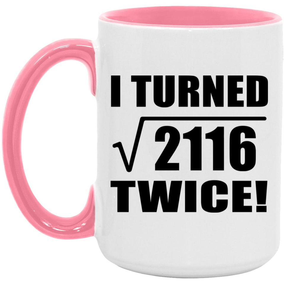 92nd Birthday I Turned Square Root of 2116 Twice - 15oz Accent Mug Pink