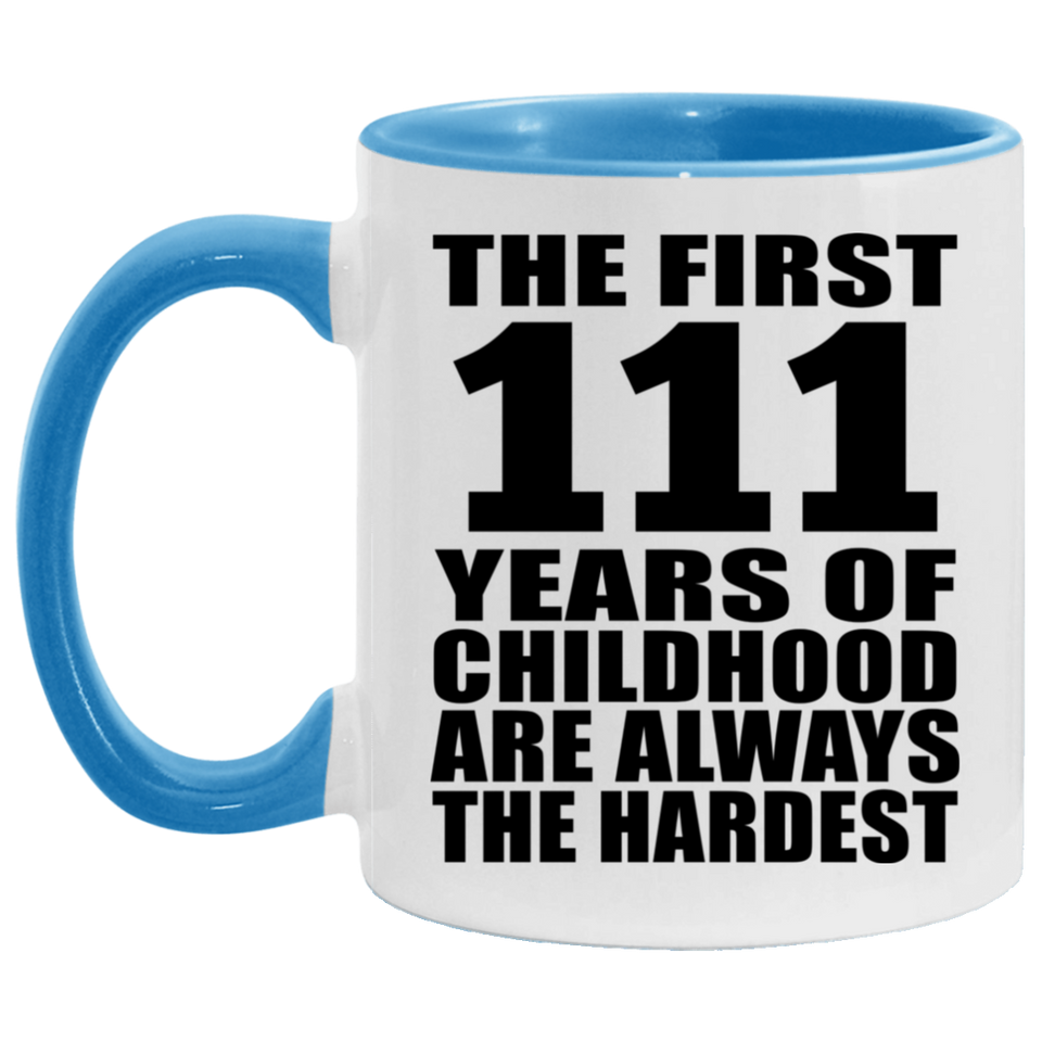 111th Birthday First 111 Years of Childhood Are The Hardest - 11oz Accent Mug Blue