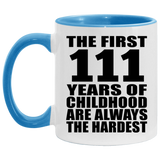 111th Birthday First 111 Years of Childhood Are The Hardest - 11oz Accent Mug Blue