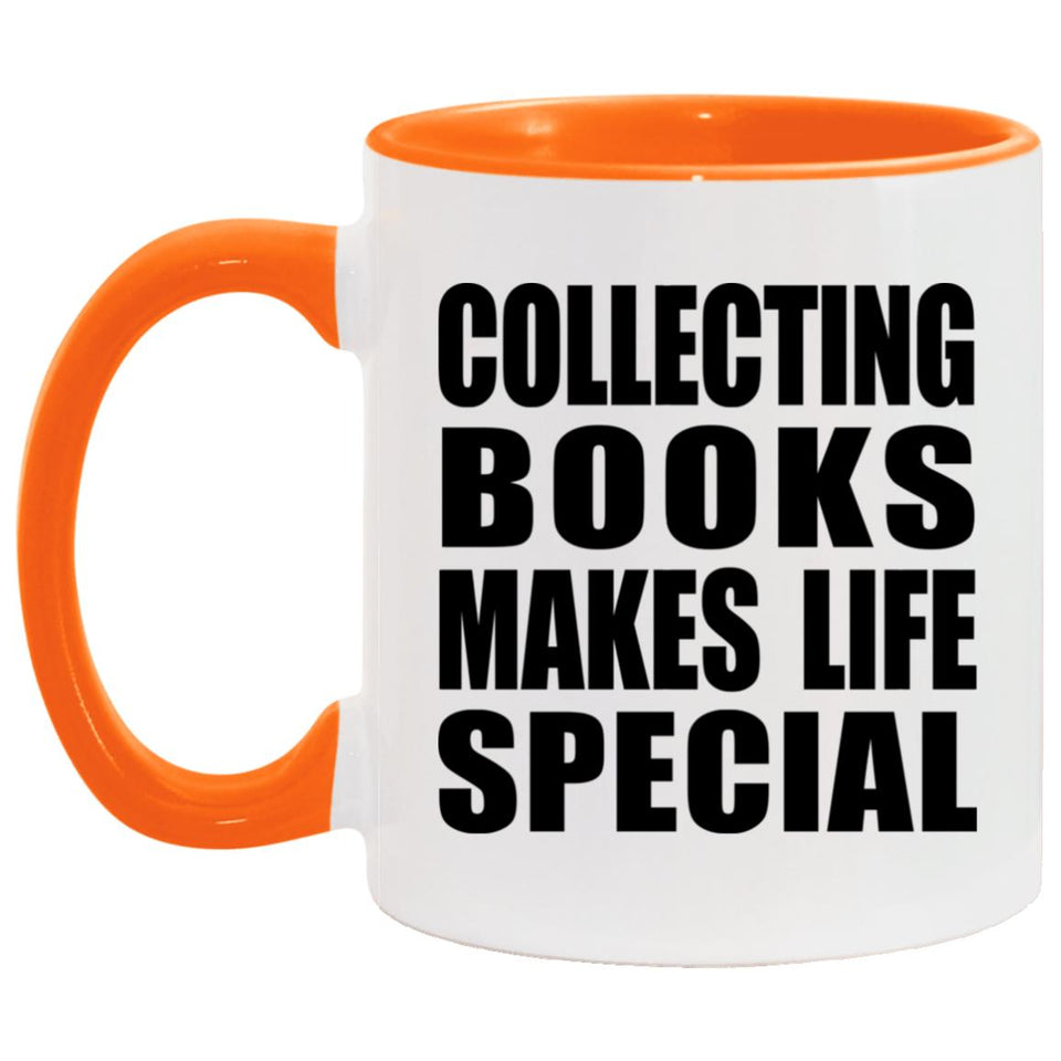 Collecting Books Makes Life Special - 11oz Accent Mug Orange