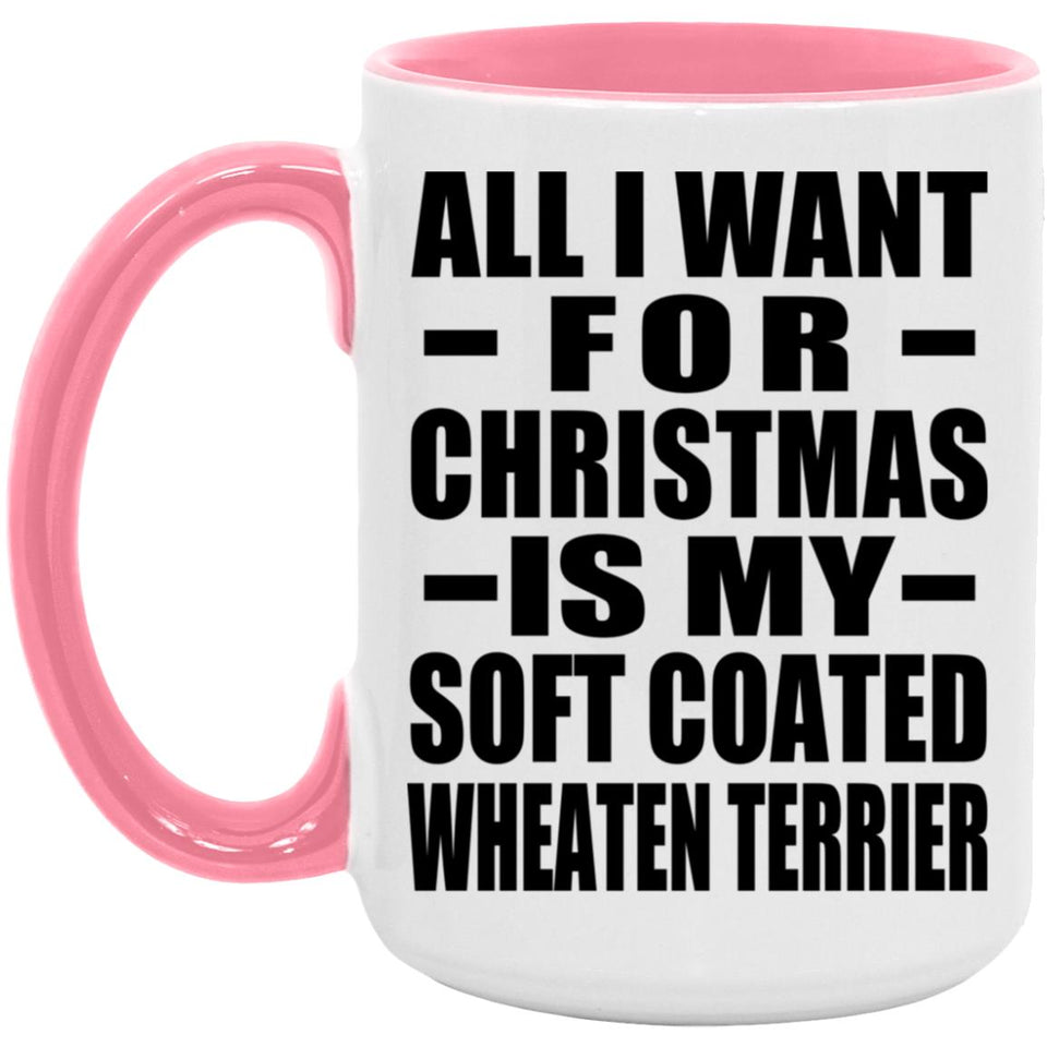 All I Want For Christmas Is My Soft Coated Wheaten Terrier - 15oz Accent Mug Pink