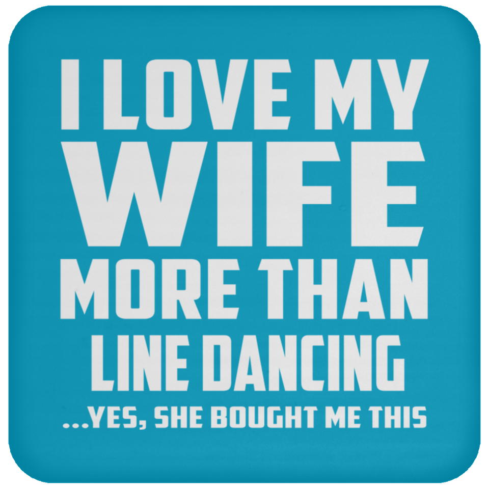 I Love My Wife More Than Line Dancing - Drink Coaster