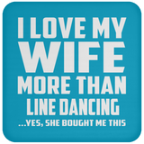 I Love My Wife More Than Line Dancing - Drink Coaster