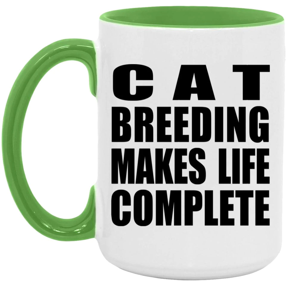 Cat Breeding Makes Life Complete - 15oz Accent Mug Green