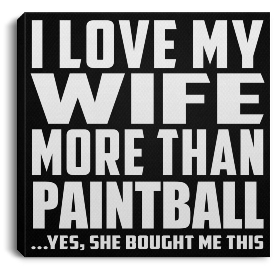 I Love My Wife More Than Paintball - Canvas Square