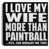 I Love My Wife More Than Paintball - Canvas Square