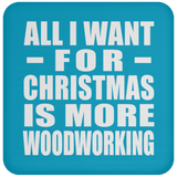 All I Want For Christmas Is More Woodworking - Coaster
