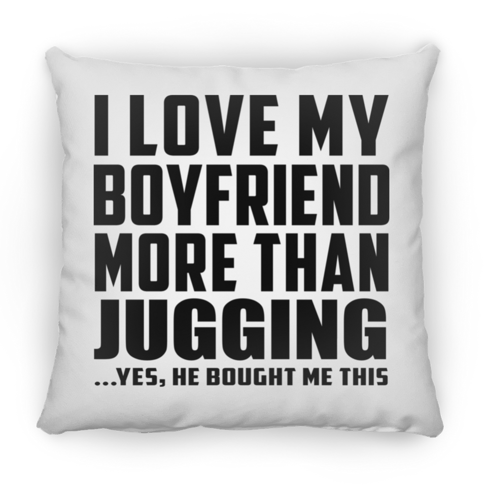 I Love My Boyfriend More Than Jugging - Throw Pillow