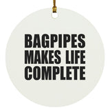 Bagpipes Makes Life Complete - Circle Ornament