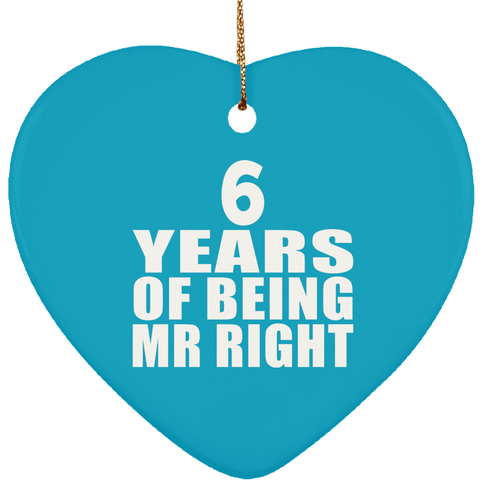 6th Anniversary 6 Years Of Being Mr Right - Heart Ornament