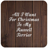 All I Want For Christmas Is My Russell Terrier - Drink Coaster D