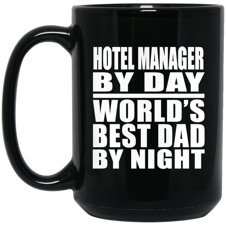 Hotel Manager By Day World's Best Dad By Night - 15 Oz Coffee Mug Black