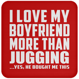 I Love My Boyfriend More Than Jugging - Drink Coaster