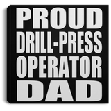 Proud Drill-Press Operator Dad - Canvas Square