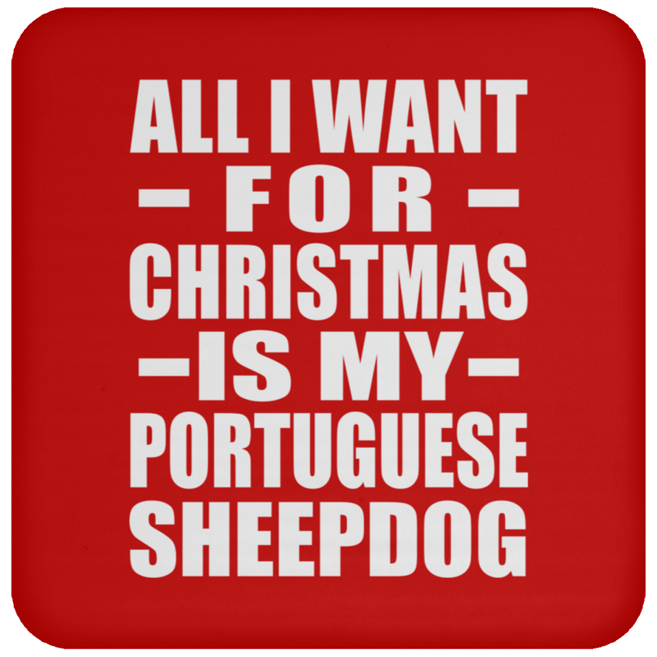 All I Want For Christmas Is My Portuguese Sheepdog - Coaster