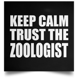 Keep Calm and Trust The Zoologist - Poster Square