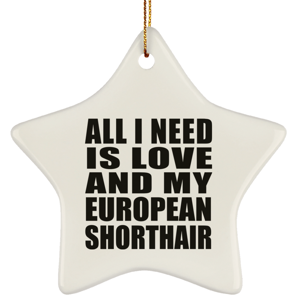 All I Need Is Love And My European Shorthair - Star Ornament