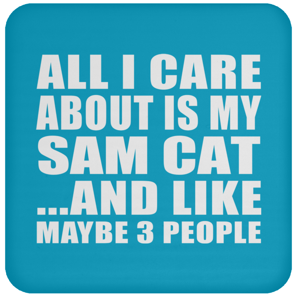 All I Care About Is My Sam Cat - Drink Coaster