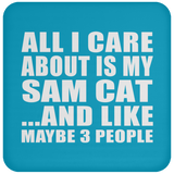All I Care About Is My Sam Cat - Drink Coaster