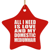 All I Need Is Love And My Domestic Mediumhair - Star Ornament