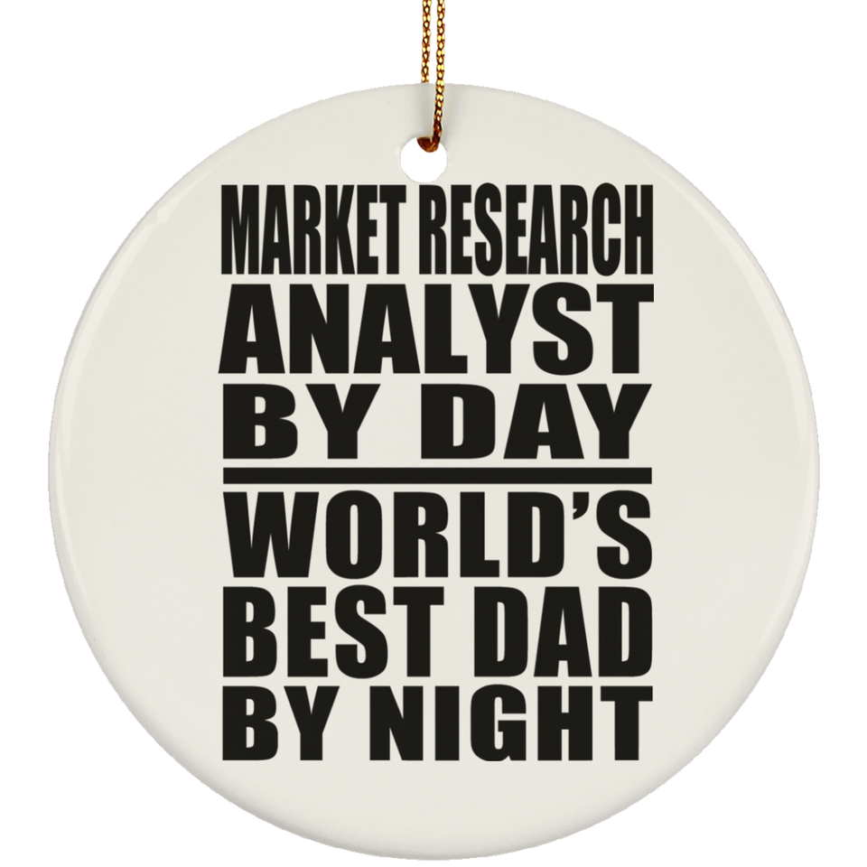 Market Research Analyst By Day World's Best Dad By Night - Circle Ornament