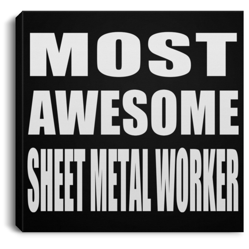 Most Awesome Sheet Metal Worker - Canvas Square