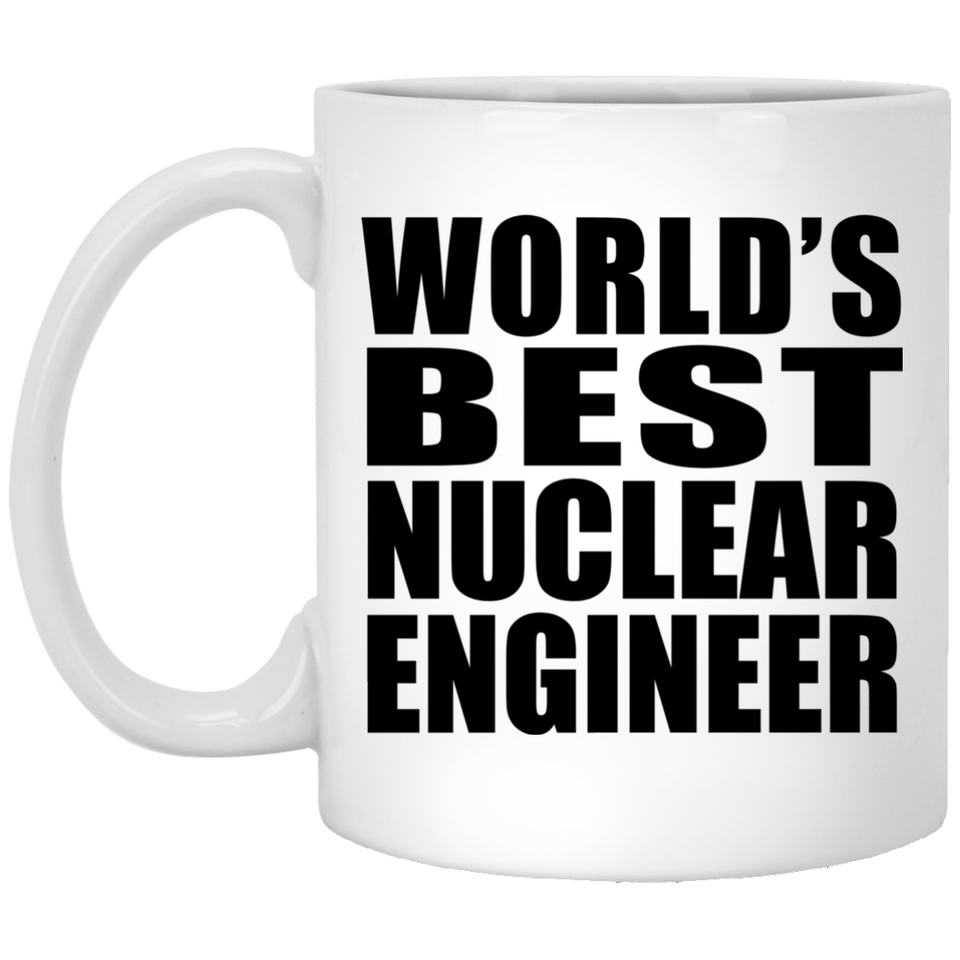 World's Best Nuclear Engineer - 11 Oz Coffee Mug