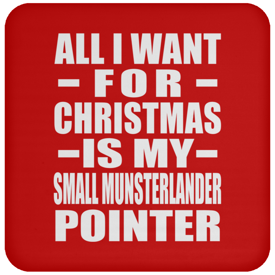 All I Want For Christmas Is My Small Munsterlander Pointer - Coaster